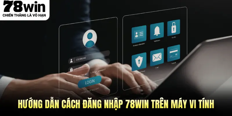 Hướng Dẫn Cách Đăng Nhập 78Win Trên Máy Vi Tính
