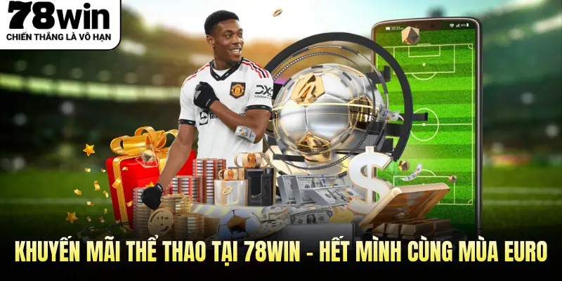 Khuyến Mãi Thể Thao Tại 78WIN - Hết Mình Cùng Mùa EURO
