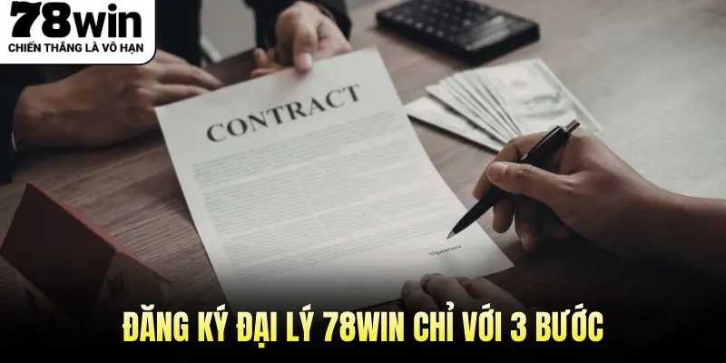Đăng ký đại lý 78win chỉ với 3 bước