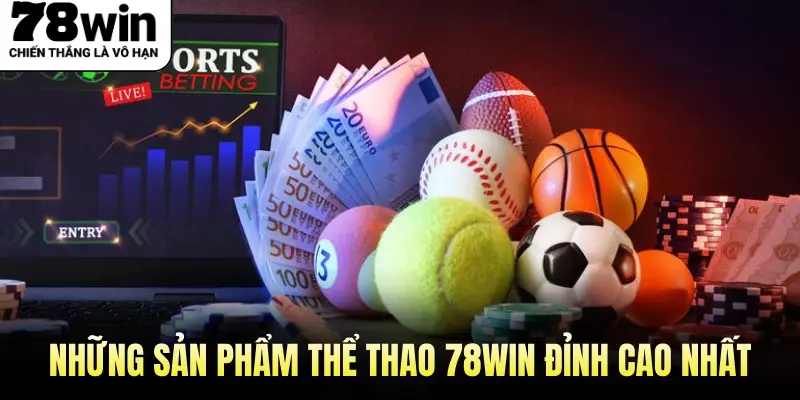 Những Sản Phẩm Thể Thao 78Win Đỉnh Cao Nhất